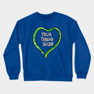 Your thread sucks! Quote design Crewneck Sweatshirt